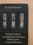 Sz. Kürti Katalin - Köztéri szobrok és épületdíszítő alkotások Debrecenben és Hajdú-Biharban [antikvár]