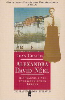 CHALON, JEAN - Alexandra David-Néel - Das Wagnis eines ungewöhnlichen Lebens [antikvár]