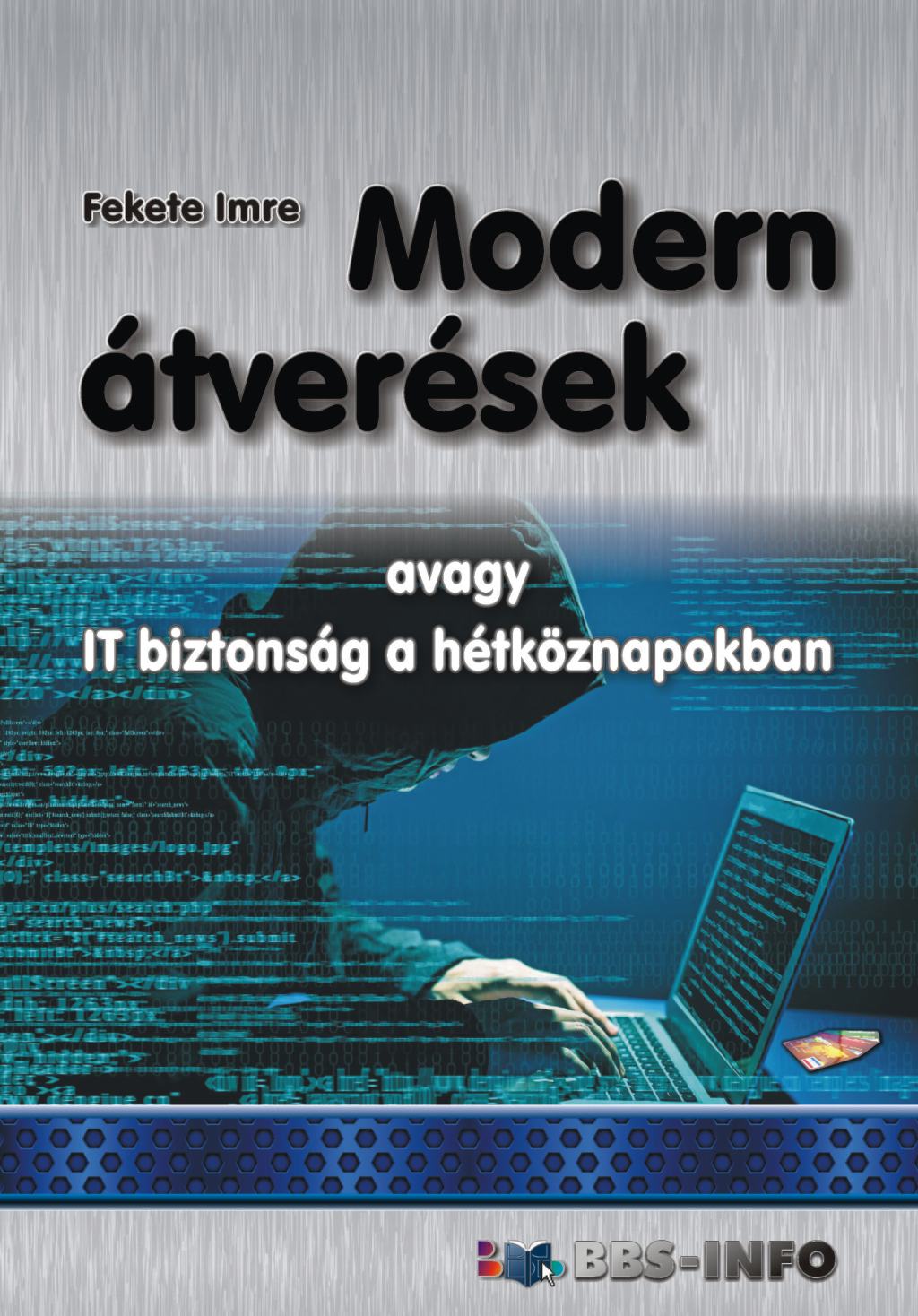 Fekete Imre - Modern átverések - avagy IT biztonság a hétköznapokban [eKönyv: epub, mobi, pdf]