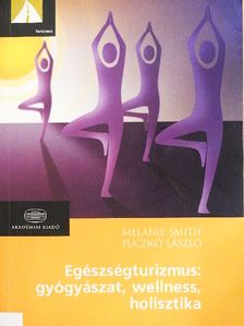 Melanie Smith - Egészségturizmus: gyógyászat, wellness, holisztika [antikvár]