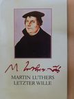 Martin Luther - Martin Luthers letzter wille [antikvár]
