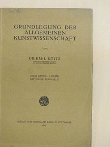 Dr. Emil Utitz - Grundlegung der Allgemeinen Kunstwissenschaft I. [antikvár]