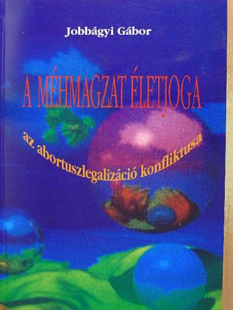 Dr. Jobbágyi Gábor - A méhmagzat életjoga [antikvár]