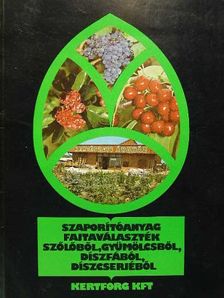 Szaporítóanyag fajtaválaszték szőlőből, gyümölcsből, díszfából, díszcserjéből [antikvár]