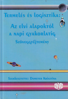 Demeter Krisztina - Termelés és logisztika: Az elvi alapoktól a napi gyakorlatig [antikvár]