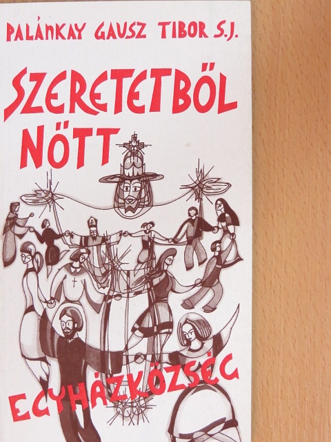 Palánkay Gausz Tibor - Szeretetből nőtt egyházközség [antikvár]