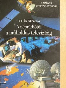 Sugár Gusztáv - A néprádiótól a műholdas televízióig/Lakihegy 60. évében [antikvár]
