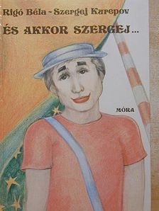 Rigó Béla - És akkor Szergej... [antikvár]