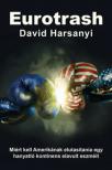 David Harsanyi - Eurotrash - Miért kell Amerikának elutasítania egy hanyatló kontinens elavult eszméit [antikvár]