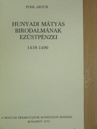 Pohl Artúr - Hunyadi Mátyás birodalmának ezüstpénzei [antikvár]