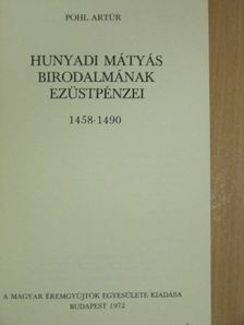 Pohl Artúr - Hunyadi Mátyás birodalmának ezüstpénzei [antikvár]