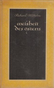 Richard Wilhelm - Weisheit des Ostens [antikvár]