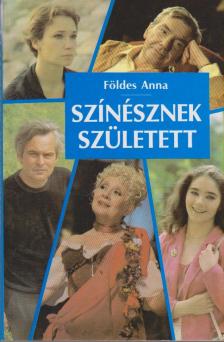 FÖLDES ANNA - Színésznek született [antikvár]