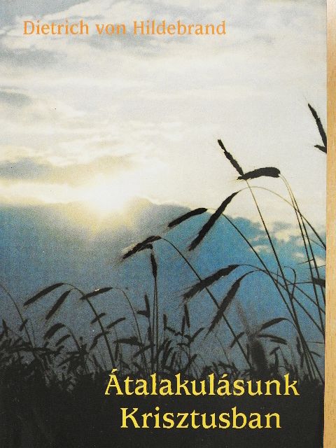 Dietrich von Hildebrand - Átalakulásunk Krisztusban [antikvár]