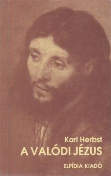 Herbst, Karl - A valódi Jézus [antikvár]