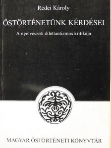 Rédei Károly - Őstörténetünk kérdései [antikvár]