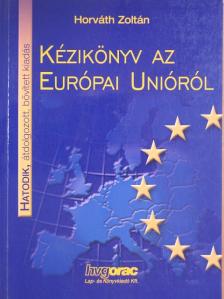 Dr. Horváth Zoltán - Kézikönyv az Európai Unióról [antikvár]