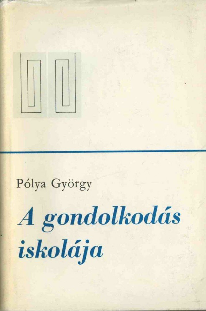 Pólya György - A gondolkodás iskolája [antikvár]