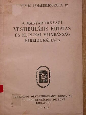 A magyarországi vestibuláris kutatás és klinikai munkásság bibliográfiája [antikvár]