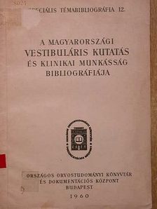 A magyarországi vestibuláris kutatás és klinikai munkásság bibliográfiája [antikvár]