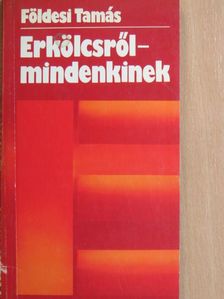 Földesi Tamás - Erkölcsről-mindenkinek [antikvár]