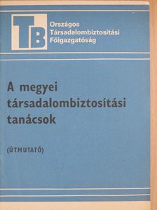 A megyei társadalombiztosítási tanácsok [antikvár]