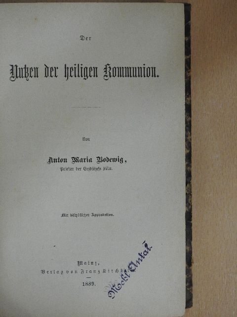 Anton Maria Bodewig - Der Nutzen der heiligen kommunion (gótbetűs) [antikvár]