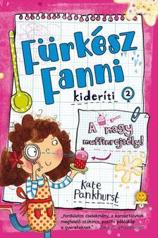 Kate Pankhurst - A nagy muffinrejtély! (Fürkész Fanni kideríti 2.)