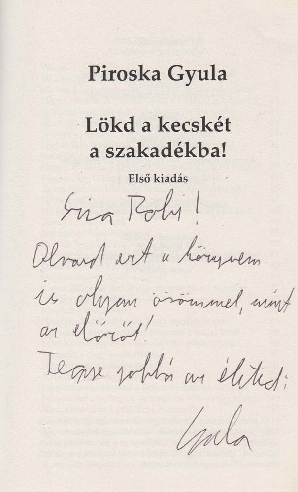 PIROSKA GYULA - Lökd a kecskét a szakadékba! (dedikált) [antikvár]