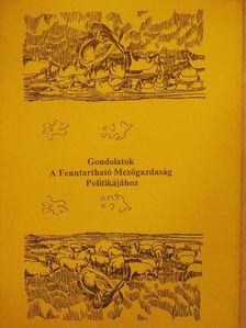 Gondolatok a Fenntartható Mezőgazdaság Politikájához [antikvár]