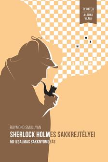 Raymond Smullyan - Sherlock Holmes sakkrejtélyei - 50 izgalmas sakknyomozás