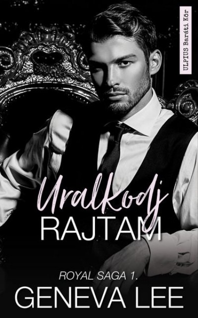 Geneva Lee - Uralkodj rajtam - Royal Saga 1. [eKönyv: epub, mobi]
