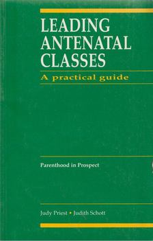 Judy Priest, Judith Schott - Leading Antenatal Classes [antikvár]