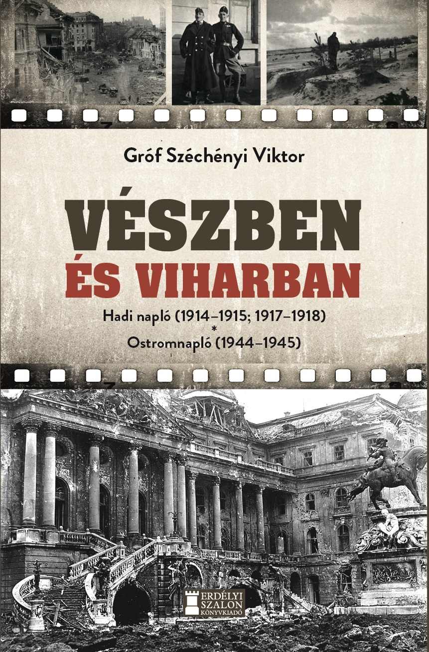GRÓF SZÉCHÉNYI VIKTOR - Vészben és viharban - Hadinapló 1914-1918; Ostromnapló 1944-1945
