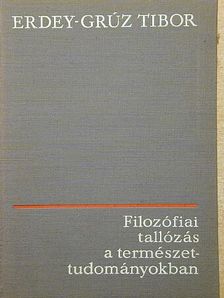 Erdey-Grúz Tibor - Filozófiai tallózás a természettudományokban [antikvár]