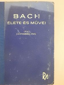 Lichtenberg Emil - Johann Sebastian Bach élete és művei [antikvár]