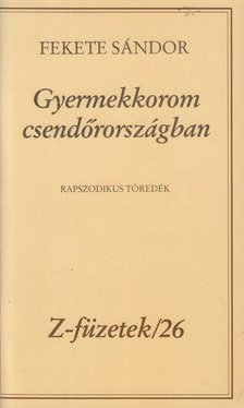 FEKETE SÁNDOR - Gyermekkorom csendőrországban [antikvár]