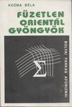 Kozma Béla - Füzetlen orientál gyöngyök [antikvár]
