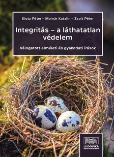 Klotz Péter - Integritás - a láthatatlan védelem. Válogatott elméleti és gyakorlati írások [eKönyv: epub, mobi, pdf]