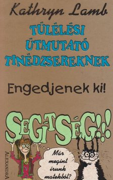 Kathryn Lamb - Túlélési útmutató tinédzsereknek - Engedjenek ki! Segítség!!! [antikvár]