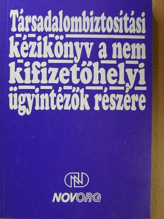 Dr. Zsirai Istvánné - Társadalombiztosítási kézikönyv a nem kifizetőhelyi ügyintézők részére [antikvár]