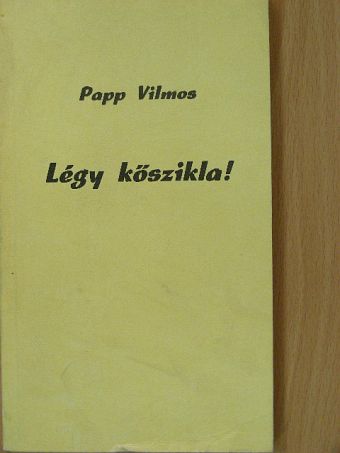 Papp Vilmos - Légy kőszikla! [antikvár]