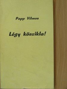 Papp Vilmos - Légy kőszikla! [antikvár]