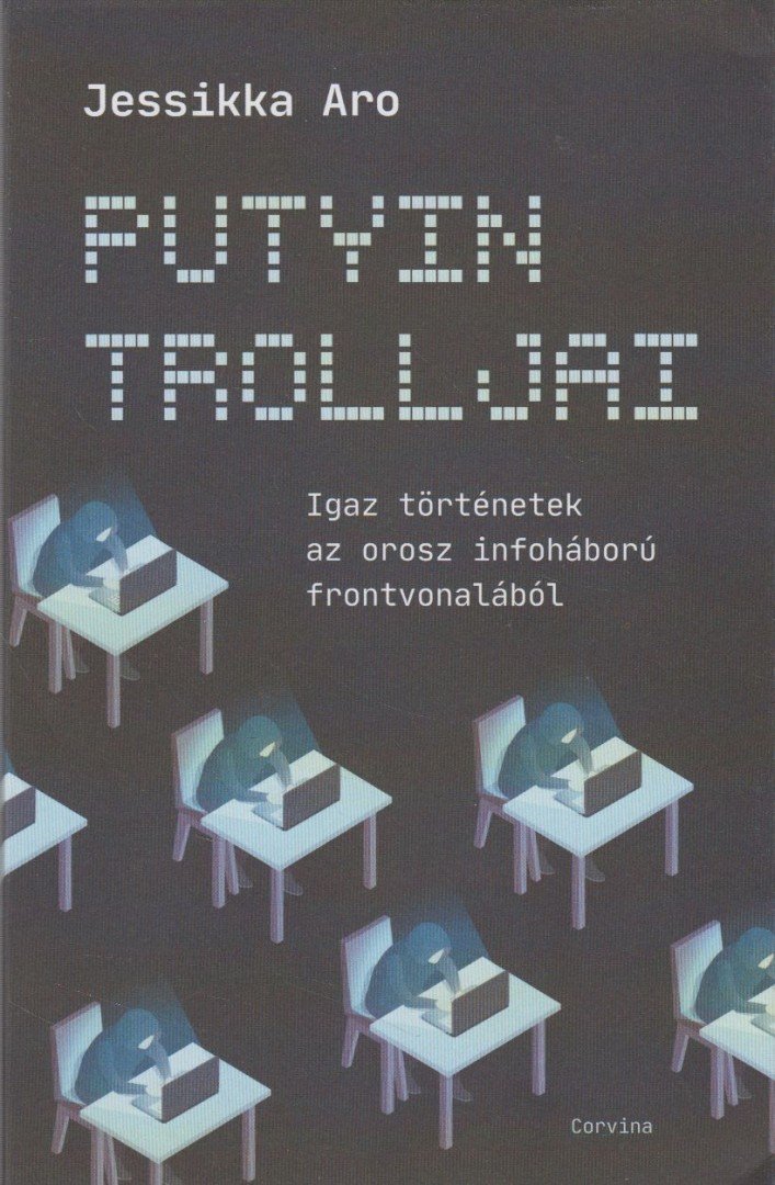 Jessikka Aro - Putyin trolljai - Igaz történetek az orosz infoháború frontvonalából [antikvár]