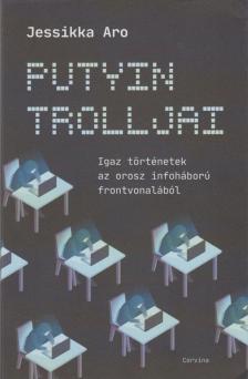 Jessikka Aro - Putyin trolljai - Igaz történetek az orosz infoháború frontvonalából [antikvár]