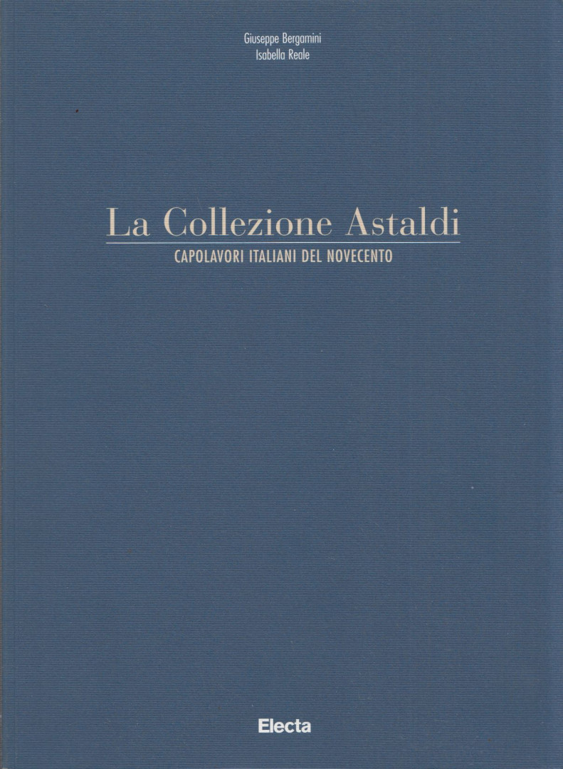 Giuseppe Bergamini, Isabella Reale - La Collezione Astaldi: Capolavori Italiani del Novocento [antikvár]