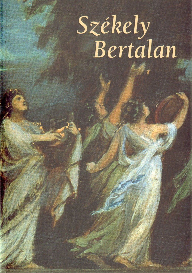Bakó Zsuzsanna, Szőke Annamária, Révész Emese, Rum Attila, Hessky Orsolya, Nagy Ildikó, Bereczky Lóránd - Székely Bertalan (1835-1910) kiállítása [antikvár]