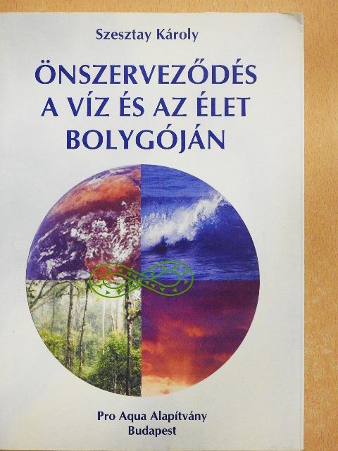 Szesztay Károly - Önszerveződés a víz és az élet bolygóján [antikvár]