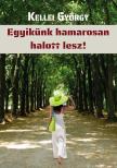 Kellei György - Egyikünk hamarosan halott lesz!