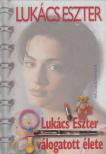 Lukács Eszter - Lukács Eszter válogatott élete [antikvár]